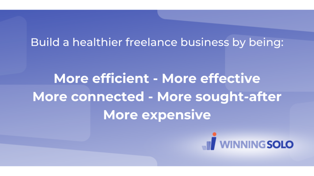 A freelancer's top five priorities: More efficient, more effective, more connected, more sought-after, more expensive.