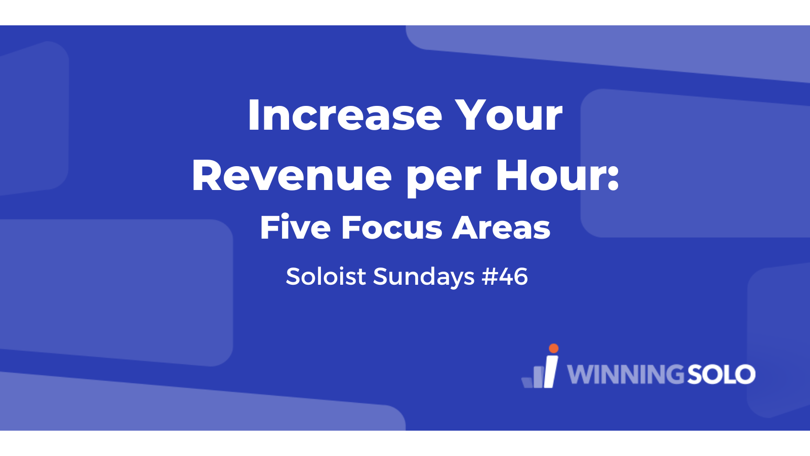 increase-your-revenue-per-hour-five-focus-areas-winning-solo